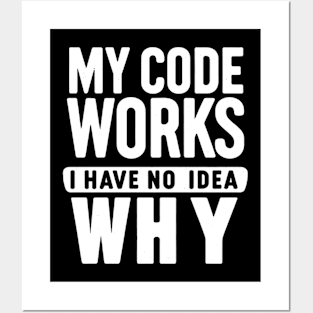 My Code Works, I Have No Idea Why - Programmer's Humor Posters and Art